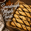 Sourdough Maple Twist - Digital Recipe